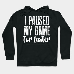 I Paused My Game For Easter Hoodie